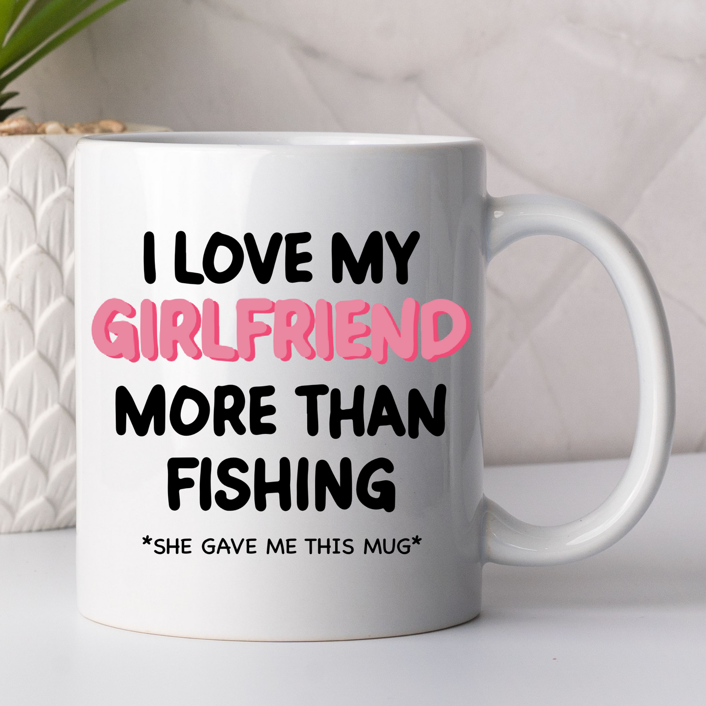 I Love My Girlfriend More Than Fishing Mug