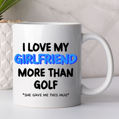 I Love My Girlfriend More Than Golf Mug