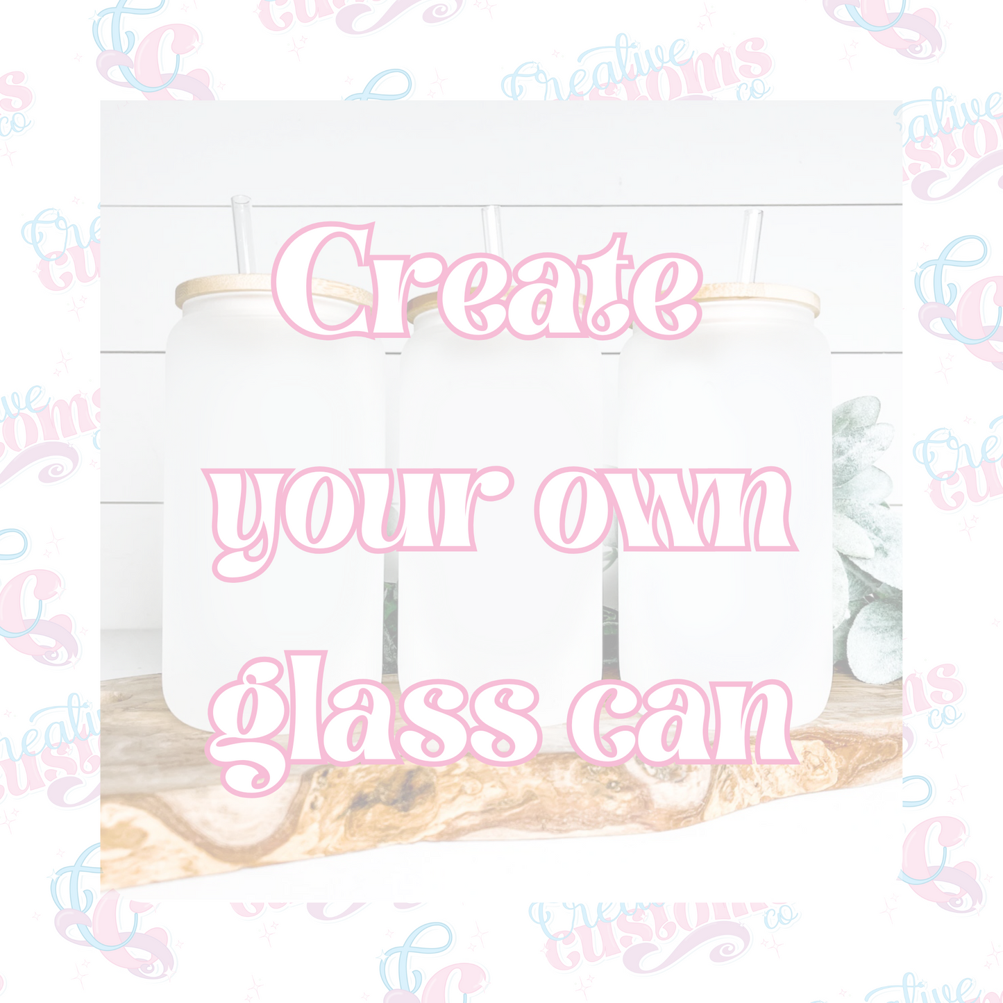 Create Your Own Glass Can