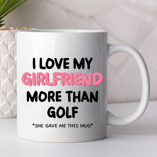 I Love My Girlfriend More Than Golf Mug