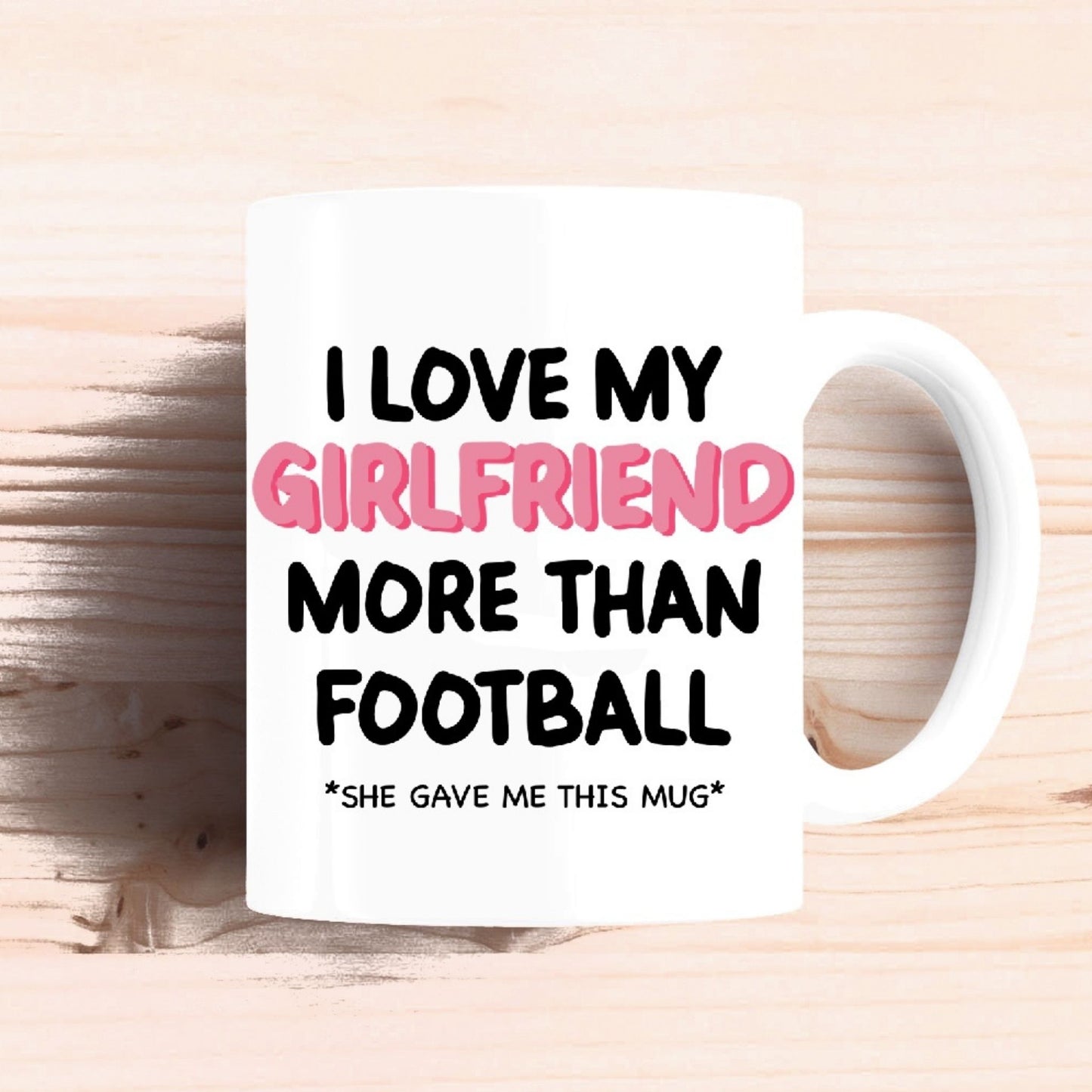 I Love My Girlfriend More Than Football Mug